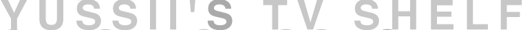 YUSSII’S TV SHELF