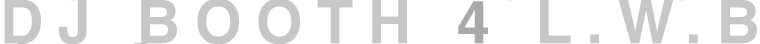 DJ BOOTH 4 L.W.B.