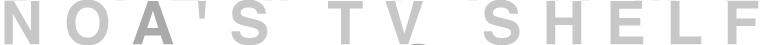 NOA’S TV SHELF