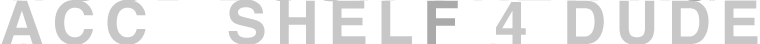 ACC SHELF 4 DUDE